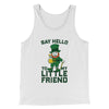 Say Hello To My Little Friend Men/Unisex Tank Top White | Funny Shirt from Famous In Real Life