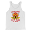 I Hope They Serve Tacos In Hell Men/Unisex Tank White | Funny Shirt from Famous In Real Life