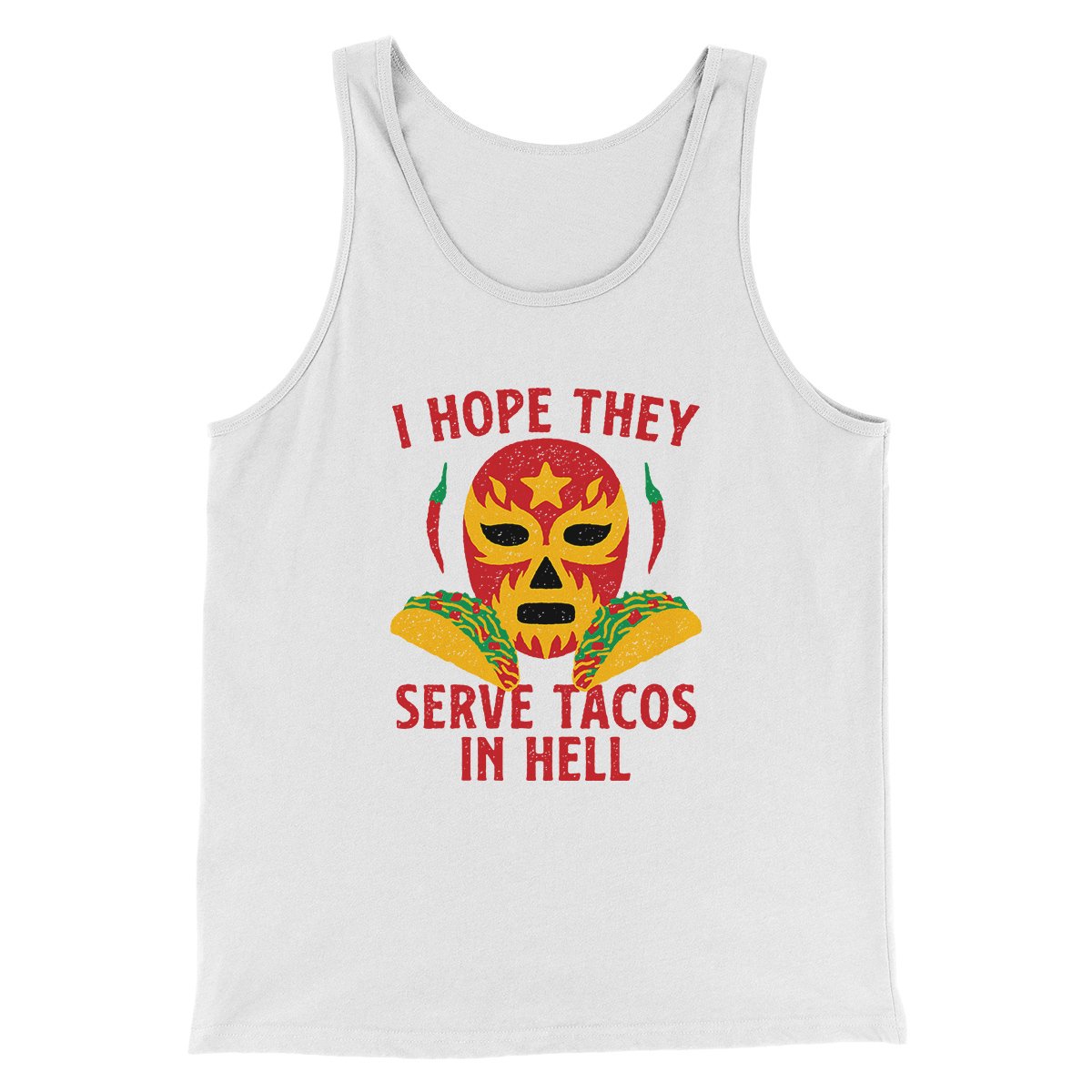 I Hope They Serve Tacos In Hell Men/Unisex Tank | Funny Shirt from Famous In Real Life