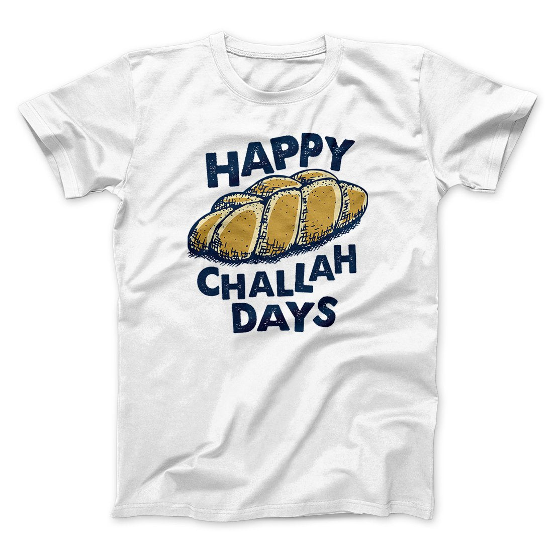 Happy Challah Days Funny Hanukkah Men/Unisex T-Shirt | Funny Shirt from Famous In Real Life