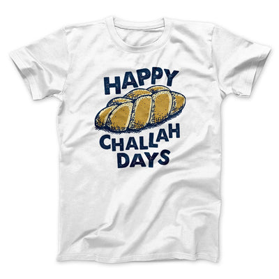 Happy Challah Days Funny Hanukkah Men/Unisex T-Shirt White | Funny Shirt from Famous In Real Life