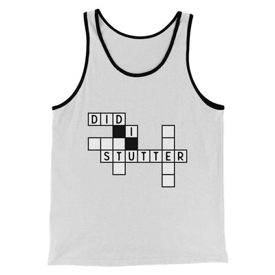 Did I Stutter? Men/Unisex Tank Top White/Black | Funny Shirt from Famous In Real Life