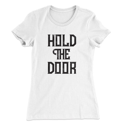 Hold The Door Women's T-Shirt White | Funny Shirt from Famous In Real Life