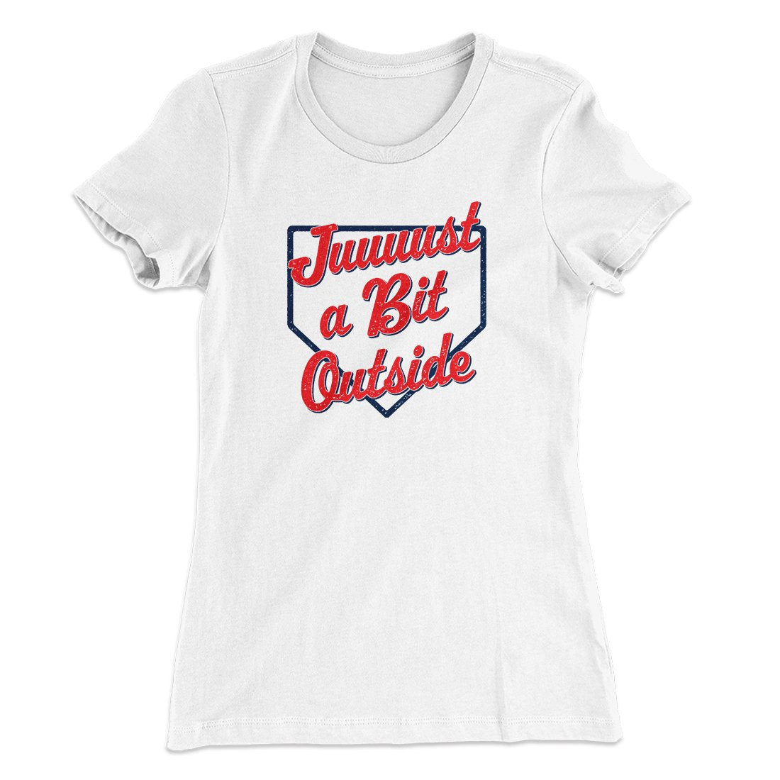 Just A Bit Outside Women's T-Shirt | Funny Shirt from Famous In Real Life