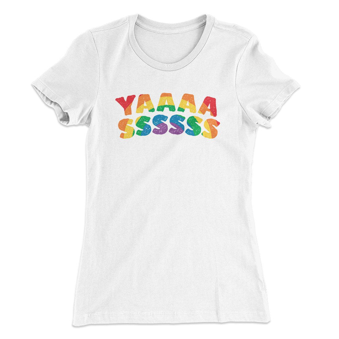 YAAASSSSSS Women's T-Shirt | Funny Shirt from Famous In Real Life