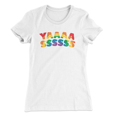 YAAASSSSSS Women's T-Shirt White | Funny Shirt from Famous In Real Life
