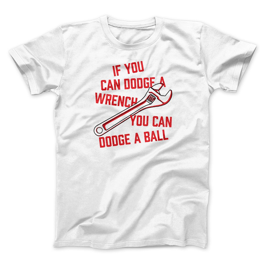 If You Can Dodge A Wrench You Can Dodge A Ball Funny Movie Men/Unisex T-Shirt White | Funny Shirt from Famous In Real Life