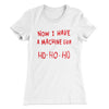 Now I Have a Machine Gun Ho Ho Ho Women's T-Shirt White | Funny Shirt from Famous In Real Life