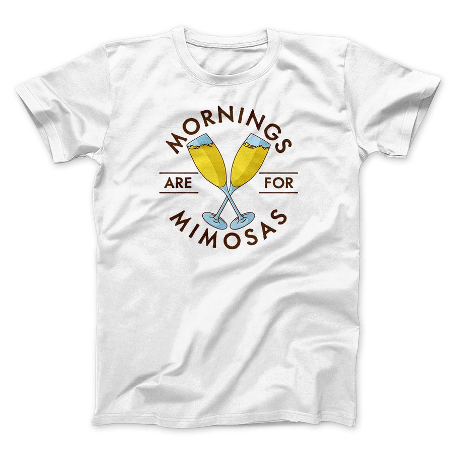 Mornings Are For Mimosas Men/Unisex T-Shirt White | Funny Shirt from Famous In Real Life
