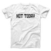 Not Today Men/Unisex T-Shirt White | Funny Shirt from Famous In Real Life
