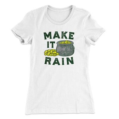 Make It Rain Women's T-Shirt White | Funny Shirt from Famous In Real Life