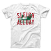 Sleigh All Day Men/Unisex T-Shirt White | Funny Shirt from Famous In Real Life
