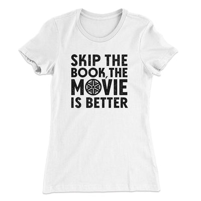 Skip The Book Funny Women's T-Shirt White | Funny Shirt from Famous In Real Life