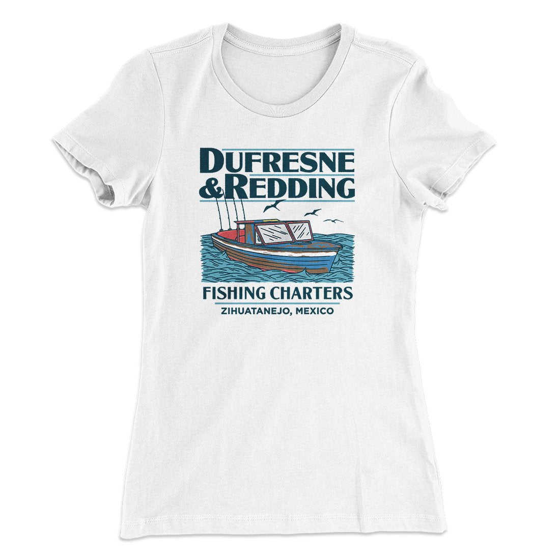 Dufresne & Redding Fishing Charters Women's T-Shirt | Funny Shirt from Famous In Real Life