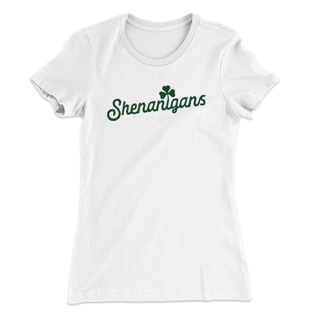 Shenanigans Women's T-Shirt | Funny Shirt from Famous In Real Life