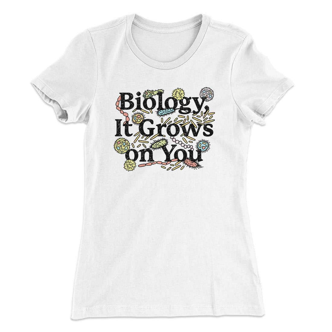 Biology: It Grows On You Women's T-Shirt | Funny Shirt from Famous In Real Life