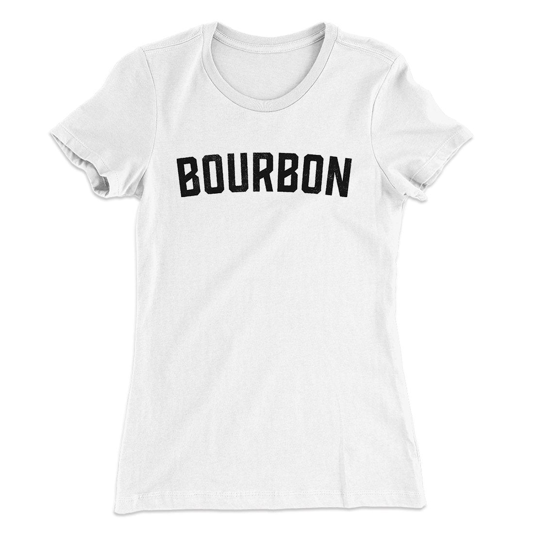 Bourbon Women's T-Shirt White | Funny Shirt from Famous In Real Life