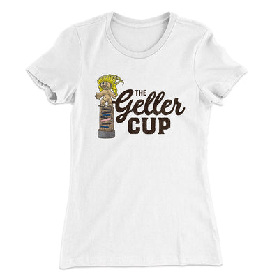 The Geller Cup Women's T-Shirt White | Funny Shirt from Famous In Real Life