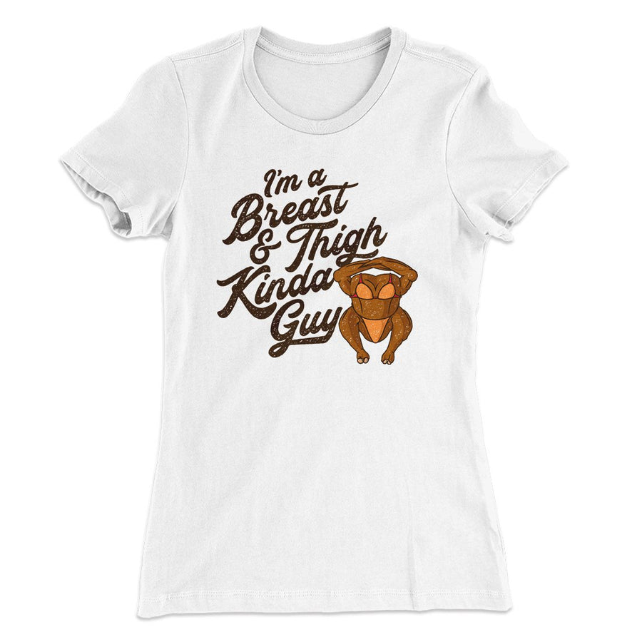 Breast & Thigh Kinda Guy Funny Thanksgiving Women's T-Shirt | Funny Shirt from Famous In Real Life