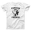 Pardon My French Funny Men/Unisex T-Shirt White | Funny Shirt from Famous In Real Life