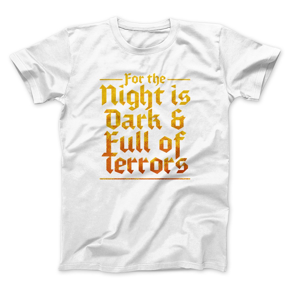 The Night is Dark and Full of Terrors Men/Unisex T-Shirt | Funny Shirt from Famous In Real Life