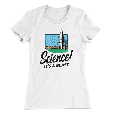 Science! It's a Blast Women's T-Shirt White | Funny Shirt from Famous In Real Life