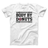 Body By Donuts Men/Unisex T-Shirt White | Funny Shirt from Famous In Real Life