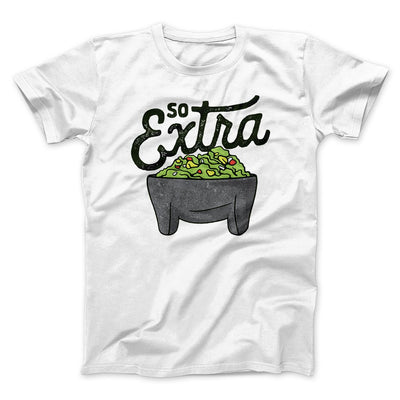 So Extra Men/Unisex T-Shirt White | Funny Shirt from Famous In Real Life