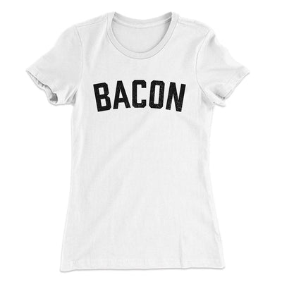 Bacon Women's T-Shirt White | Funny Shirt from Famous In Real Life