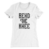 Bend The Knee Women's T-Shirt White | Funny Shirt from Famous In Real Life
