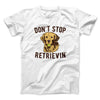 Don't Stop Retrievin' Men/Unisex T-Shirt White | Funny Shirt from Famous In Real Life