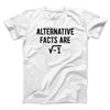 Alternative Facts Are Irrational Men/Unisex T-Shirt White | Funny Shirt from Famous In Real Life