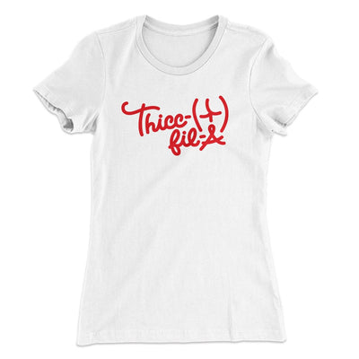 Thicc-Fil-A Funny Women's T-Shirt White | Funny Shirt from Famous In Real Life