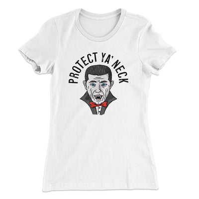 Protect Ya' Neck Women's T-Shirt White | Funny Shirt from Famous In Real Life