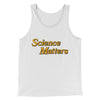 Science Matters Men/Unisex Tank White | Funny Shirt from Famous In Real Life