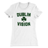 Dublin Vision Women's T-Shirt White | Funny Shirt from Famous In Real Life