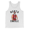 North Swole Men/Unisex Tank Top White | Funny Shirt from Famous In Real Life