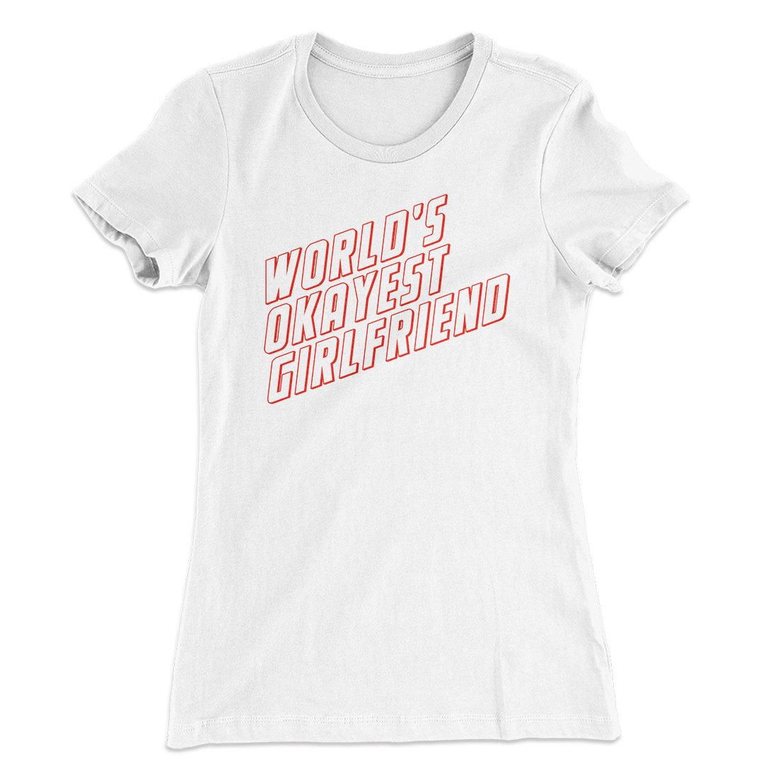 World's Okayest Girlfriend Women's T-Shirt | Funny Shirt from Famous In Real Life