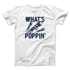 What's Poppin' Men/Unisex T-Shirt White | Funny Shirt from Famous In Real Life