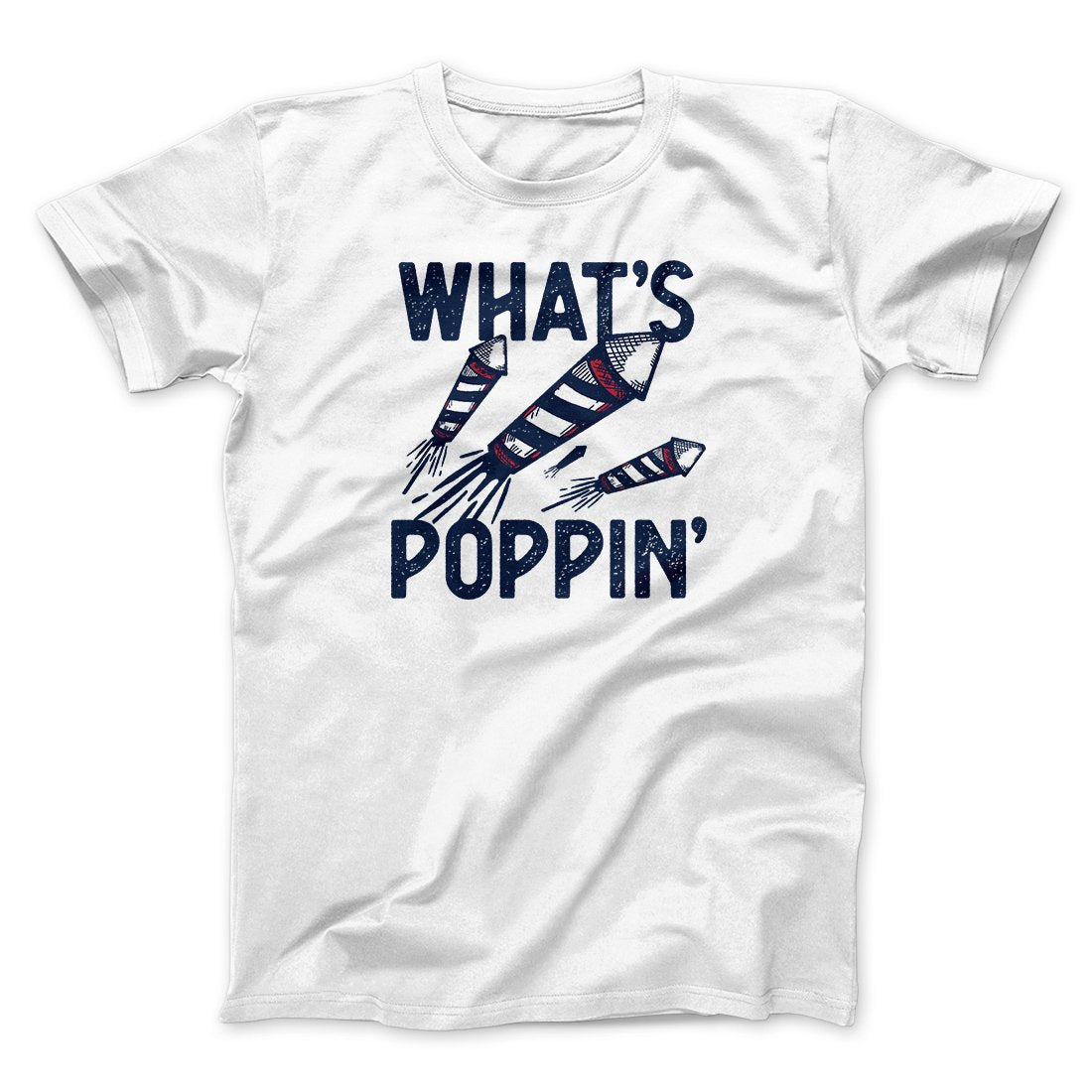 What's Poppin' Men/Unisex T-Shirt | Funny Shirt from Famous In Real Life