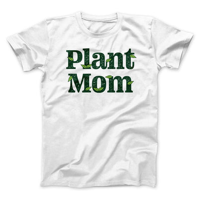 Plant Mom Men/Unisex T-Shirt White | Funny Shirt from Famous In Real Life