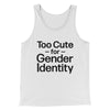 Too Cute For Gender Identity Men/Unisex Tank White | Funny Shirt from Famous In Real Life