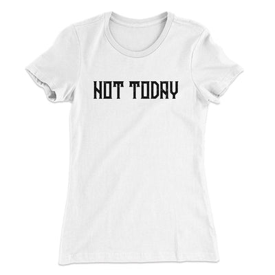 Not Today Women's T-Shirt White | Funny Shirt from Famous In Real Life
