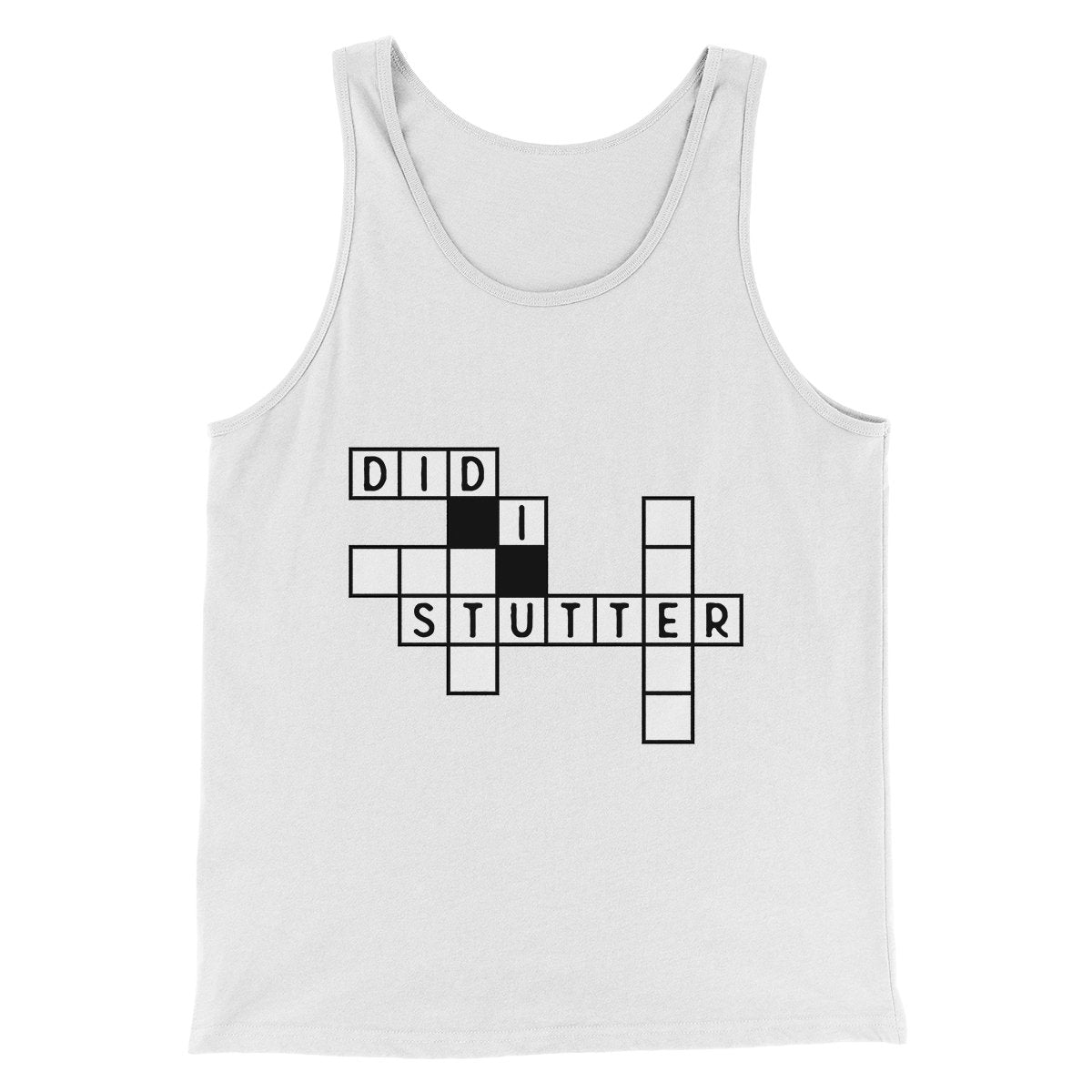 Did I Stutter? Men/Unisex Tank Top | Funny Shirt from Famous In Real Life
