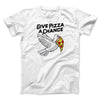 Give Pizza A Chance Men/Unisex T-Shirt White | Funny Shirt from Famous In Real Life