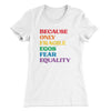 Because Only Fragile Egos Fear Equality Women's T-Shirt White | Funny Shirt from Famous In Real Life