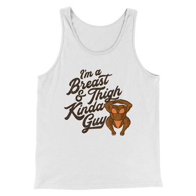 Breast & Thigh Kinda Guy Funny Thanksgiving Men/Unisex Tank Top White | Funny Shirt from Famous In Real Life