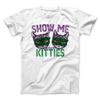 Show Me Your Kitties Men/Unisex T-Shirt White | Funny Shirt from Famous In Real Life