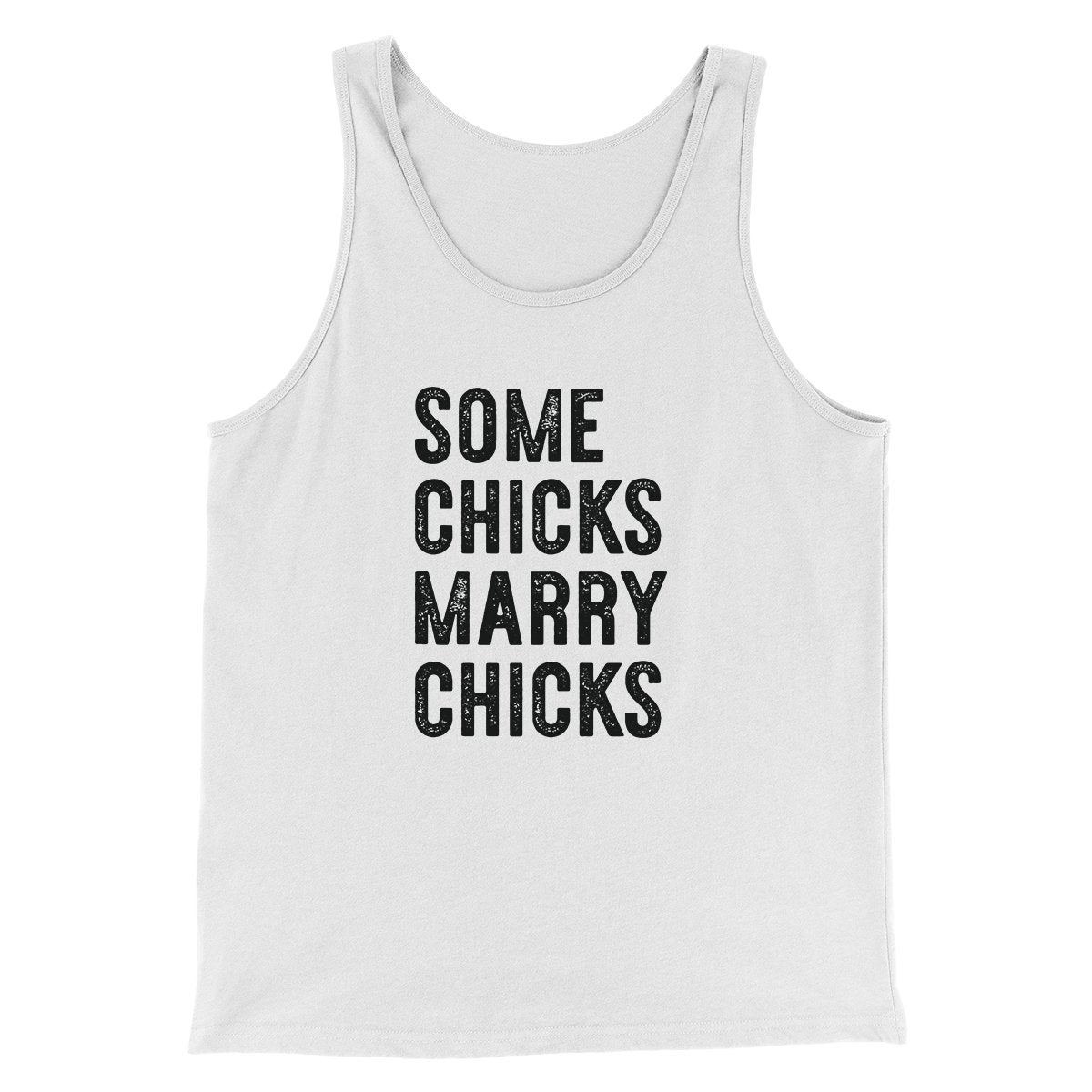 Some Chicks Marry Chicks Men/Unisex Tank Top | Funny Shirt from Famous In Real Life