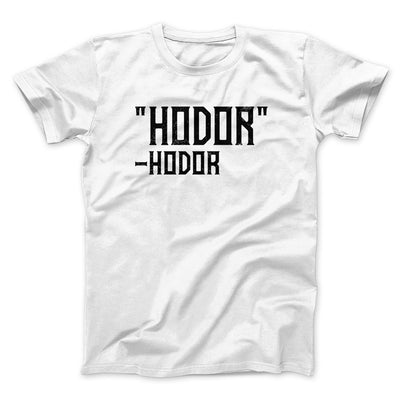 Hodor Men/Unisex T-Shirt White | Funny Shirt from Famous In Real Life